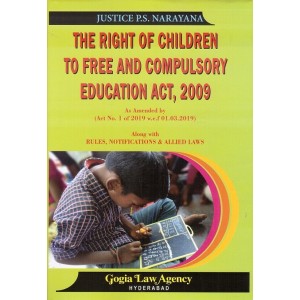 Gogia Law Agency's The Right of Children to Free and Compulsory Education Act, 2009 [HB] by Justice P. S. Narayana